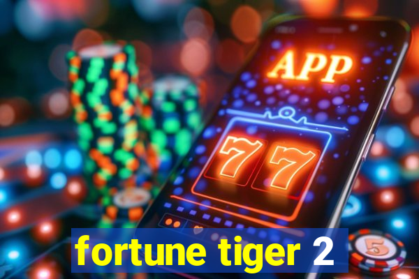 fortune tiger 2